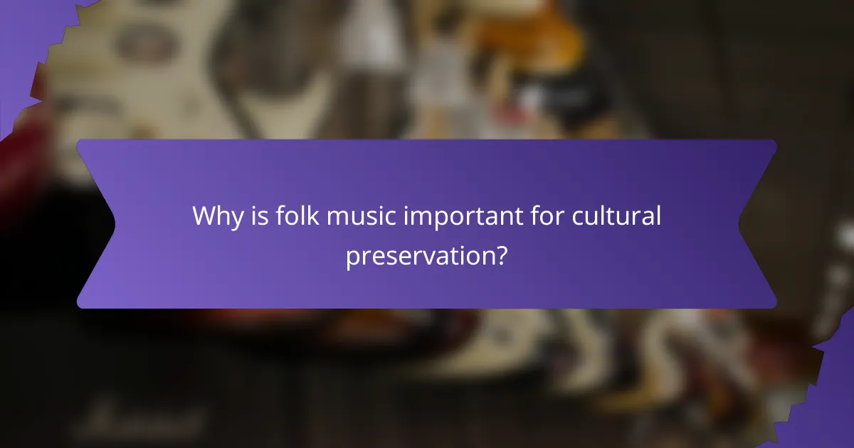 Why is folk music important for cultural preservation?